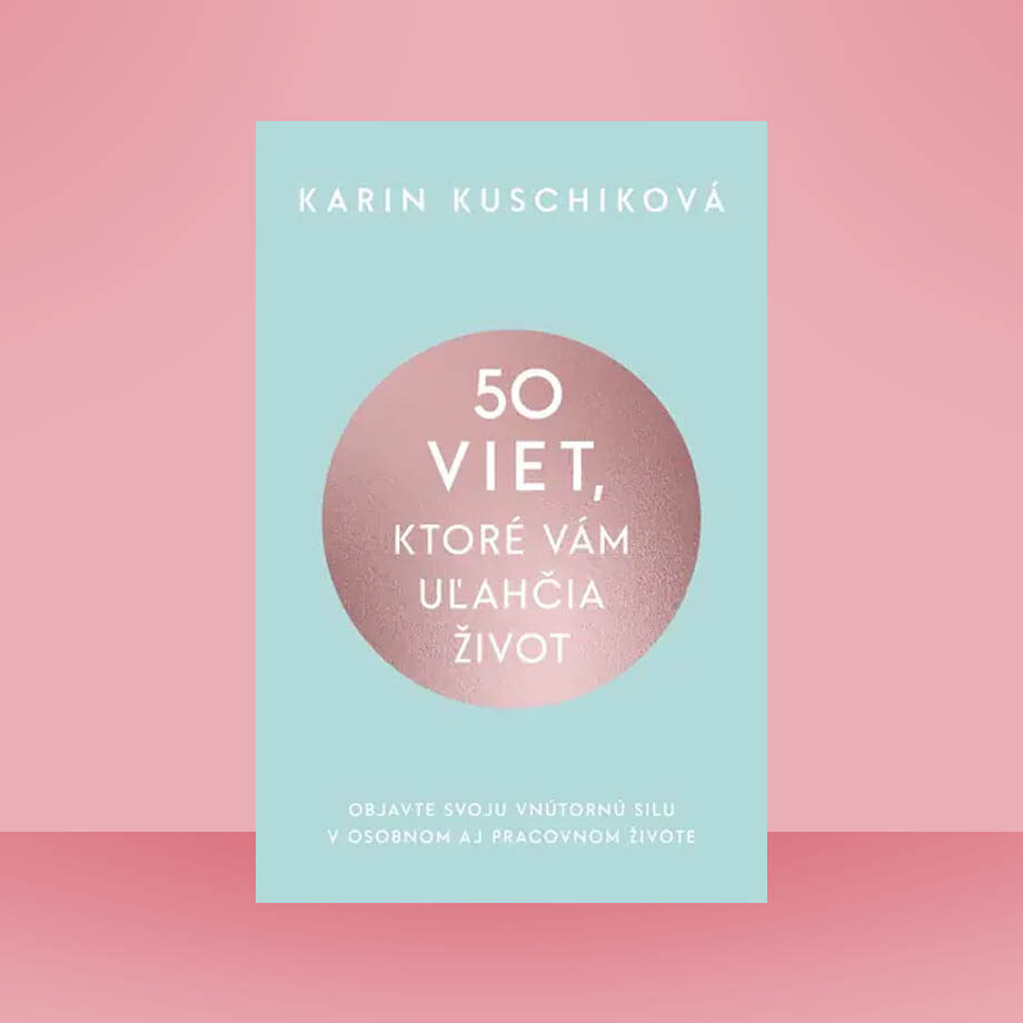 Karin Kuschiková - 50 viet, ktoré vám uľahčia život